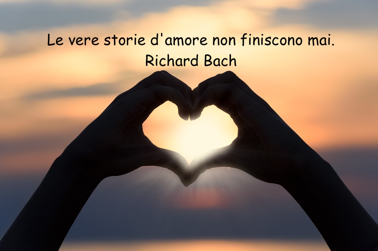 Le vere storie d'amore non finiscono mai. Richard Bach 